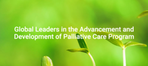 Global Leaders in the Advancement & Development of Palliative Care Program