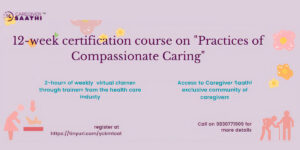 Register before 7th May 2022, for Caregiver Saathi’s first cohort of “Practices of Compassionate Caring” program