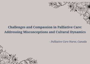 Challenges and Compassion in Palliative Care: Addressing Misconceptions and Cultural Dynamics