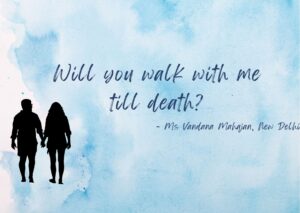 Will you walk with me till death?