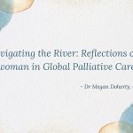 Navigating the River: Reflections of a woman in Global Palliative Care