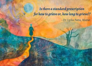 Is there a standard prescription for how to grieve or, how long to grieve??